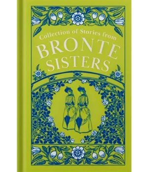 Collection of Stories from the Brontë Sisters by Charlotte Brontë, Emily Brontë, Anne Brontë