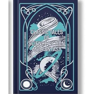 Classic Tales of Science Fiction and Fantasy by Jules Verne, Arthur Conan Doyle, Jack London, H.G. Wells, and Edgar Rice Burroughs