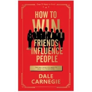 How to Win Friends and Influence People by Dale Carnegie