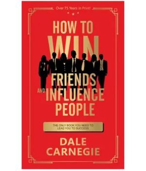 How to Win Friends and Influence People by Dale Carnegie