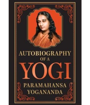 Autobiography of a Yogi by Paramahansa Yogananda