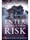 Enter At Your Own Risk by Anirban Bhattacharyya