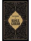 Collected Works Of Kahlil Gibran by Kahlil Gibran
