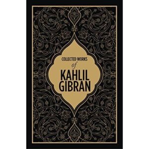 Collected Works Of Kahlil Gibran by Kahlil Gibran