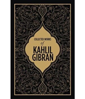 Collected Works Of Kahlil Gibran by Kahlil Gibran