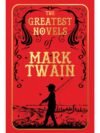 The Greatest Novels of Mark Twain by Mark Twain