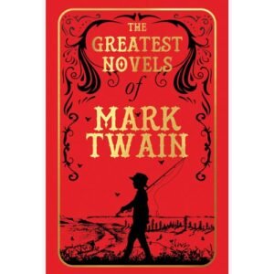 The Greatest Novels of Mark Twain by Mark Twain
