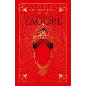Greatest Works Of Rabindranath Tagore by Rabindranath Tagore