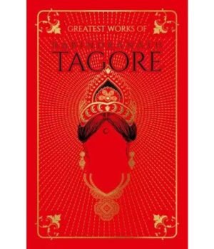 Greatest Works Of Rabindranath Tagore by Rabindranath Tagore