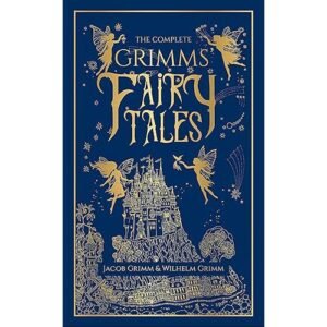 The Complete Grimm's Fairy Tales by Jacob Grimm and Wilhelm Grimm