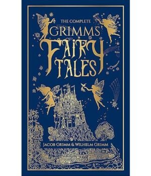 The Complete Grimm's Fairy Tales by Jacob Grimm and Wilhelm Grimm