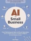 AI for Small Business by Phil Pallen – Unlock the Power of Artificial Intelligence for Your Business