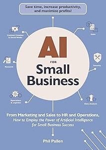 AI for Small Business by Phil Pallen – Unlock the Power of Artificial Intelligence for Your Business