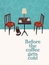 Before the Coffee Gets Cold by Toshikazu Kawaguchi – A Heartfelt Journey Through Time