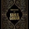 Collected Works Of Kahlil Gibran by Kahlil Gibran