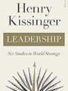 Leadership by Henry Kissinger – A Masterclass in Political Strategy and Vision