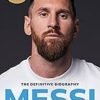 Messi: The Definitive Biography – A Must-Read for Football Fans!