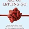 The Art of Letting Go – A Transformative Guide to Overcoming Life’s Challenges