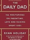 The Daily Dad by Ryan Holiday – Timeless Wisdom for Modern Fathers