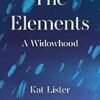 The Elements: A Widowhood by Kat Lister – A Powerful and Poignant Exploration of Grief