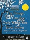 The Things You Can See Only When You Slow Down – A Life-Changing Guide to Mindfulness