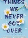 Things We Never Got Over by Lucy Score – A Heartfelt, Gripping Romance