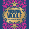 Virginia Woolf: Her Greatest Works – A Timeless Literary Collection