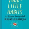 1000+ Little Habits of Happy, Successful Relationships – Build Stronger Bonds Every Day