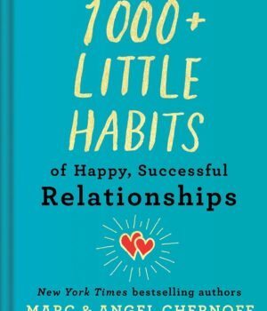 1000+ Little Habits of Happy, Successful Relationships – Build Stronger Bonds Every Day