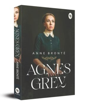 Agnes Grey by Anne Brontë – A Timeless Tale of Strength and Morality