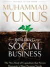 Building Social Business by Muhammad Yunus – A Revolutionary Guide to Changing the World Through Enterprise | UPL Books