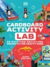 Cardboard Activity Lab – 25 Creative Recycling Projects for Kids