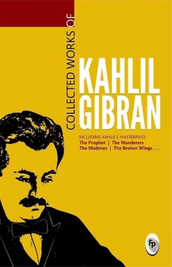 Collected Works of Kahlil Gibran – A Timeless Collection of Philosophy, Poetry, and Art | Fingerprint Publications