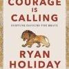Courage Is Calling by Ryan Holiday – A Timeless Guide to Fear, Bravery, and Moral Strength | Profile Books