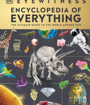Eyewitness Encyclopedia of Everything – A Stunning Visual Guide for Curious Minds