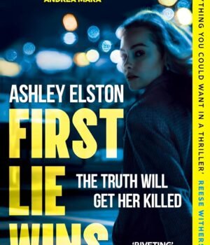 First Lie Wins by Ashley Elston – A Gripping, Unputdownable Thriller