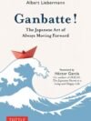 Ganbatte! by Albert Liebermann – Discover the Japanese Art of Resilience and Motivation | Tuttle Publishing