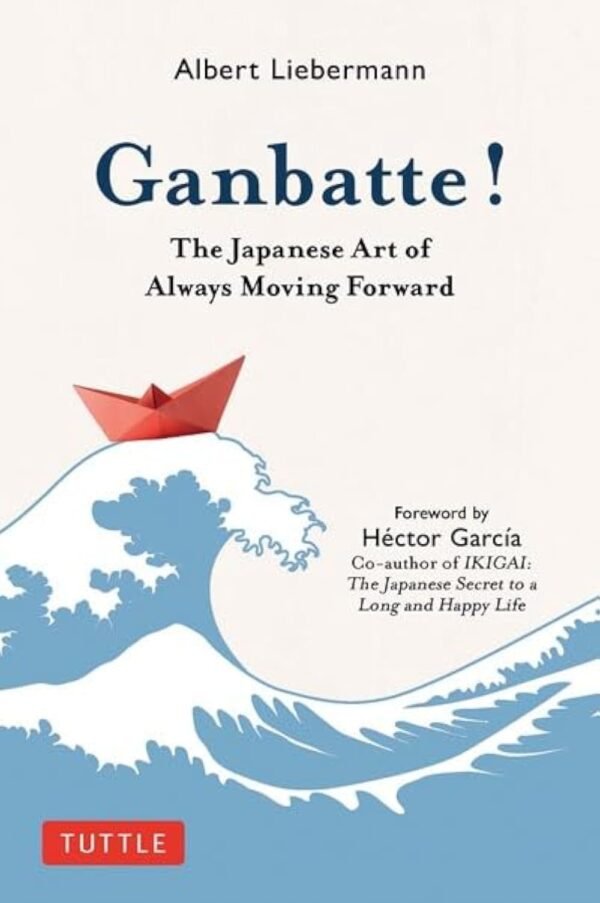 Ganbatte! by Albert Liebermann – Discover the Japanese Art of Resilience and Motivation | Tuttle Publishing