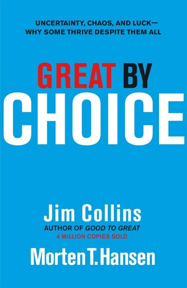 Great by Choice by Jim Collins & Morten T. Hansen – Uncover What Makes Companies Thrive in Chaos | Random House Business