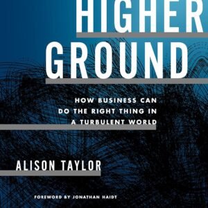 Higher Ground by Alison Taylor – A Bold Vision for Leading with Integrity in a Complex World | Harvard Business Review Press