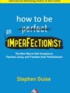How to Be an Imperfectionist by Stephen Guise – Break Free from Perfectionism and Live Boldly