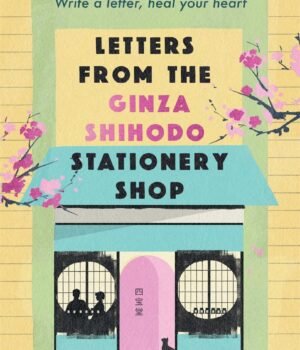 Letters From The Ginza Shihodo Stationery Shop – A Heartwarming Tale of Memory, Letters, and Connection