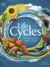 Life Cycles – Discover the Wonders of Nature’s Rhythms