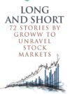 Long and Short - 72 Stories to Unravel Stock Markets by Groww – Your Ultimate Guide to Understanding Stock Markets