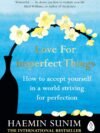 Love for Imperfect Things by Haemin Sunim – Embrace Self-Compassion, Acceptance, and Inner Peace | Penguin Publications
