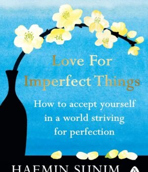 Love for Imperfect Things by Haemin Sunim – Embrace Self-Compassion, Acceptance, and Inner Peace | Penguin Publications
