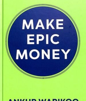 Make Epic Money by Ankur Warikoo – A Practical Guide to Wealth, Mindset, and Financial Freedom | Penguin Publications