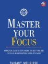 Master Your Focus by Thibaut Meurisse – Unlock Laser-Sharp Concentration