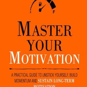 Master Your Motivation by Thibaut Meurisse – Unlock the Drive to Achieve Your Goals