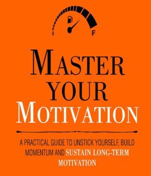 Master Your Motivation by Thibaut Meurisse – Unlock the Drive to Achieve Your Goals